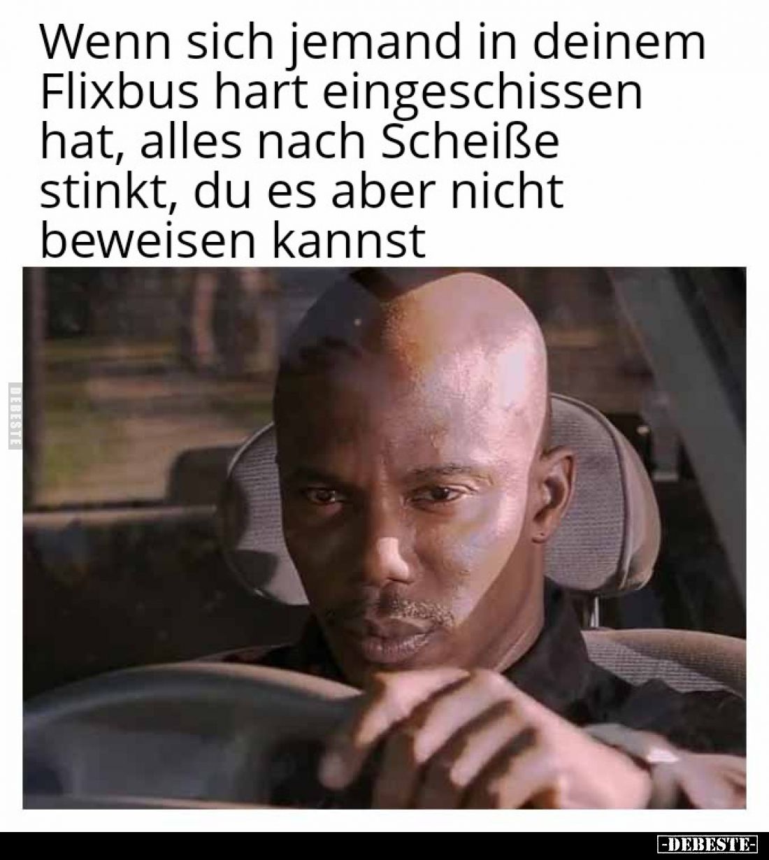 Wenn sich jemand in deinem Flixbus hart eingeschissen hat, alles nach Schei*ße stinkt, du es aber nicht beweisen kannst