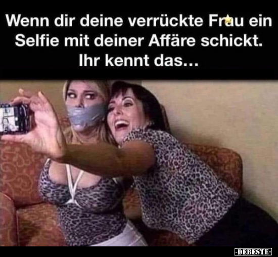 Wenn dir deine verrückte Frau ein Selfie mit deiner Affäre.. - Lustige Bilder | DEBESTE.de