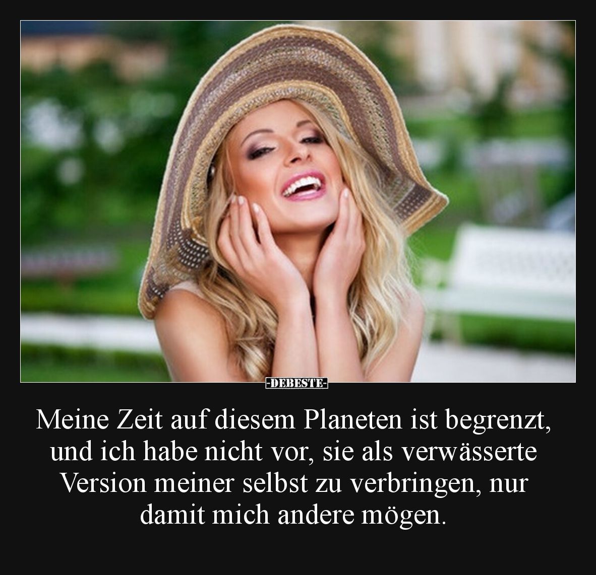 Meine Zeit auf diesem Planeten ist begrenzt, und ich habe nicht vor, sie als verwässerte Version meiner selbst zu verbringen,...