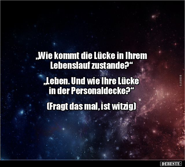 "Wie kommt die Lücke in Ihrem Lebenslauf.." - Lustige Bilder | DEBESTE.de