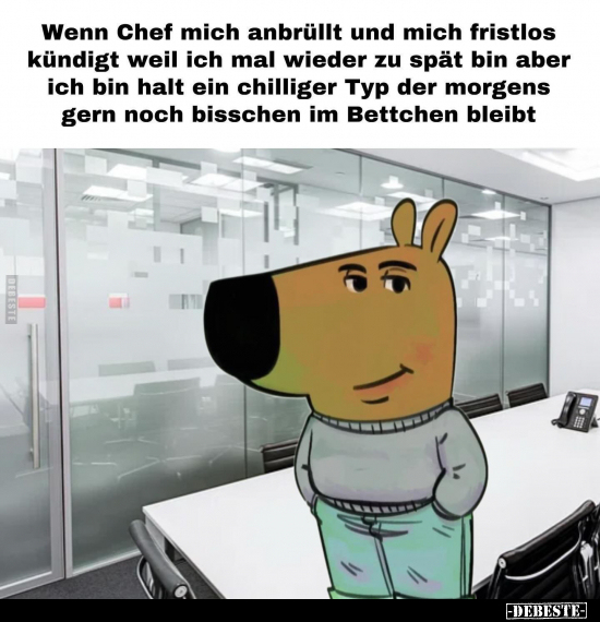 Wenn Chef mich anbrüllt und mich fristlos kündigt.. - Lustige Bilder | DEBESTE.de