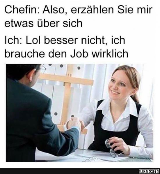 Chefin: Also, erzählen Sie mir etwas über sich.. - Lustige Bilder | DEBESTE.de