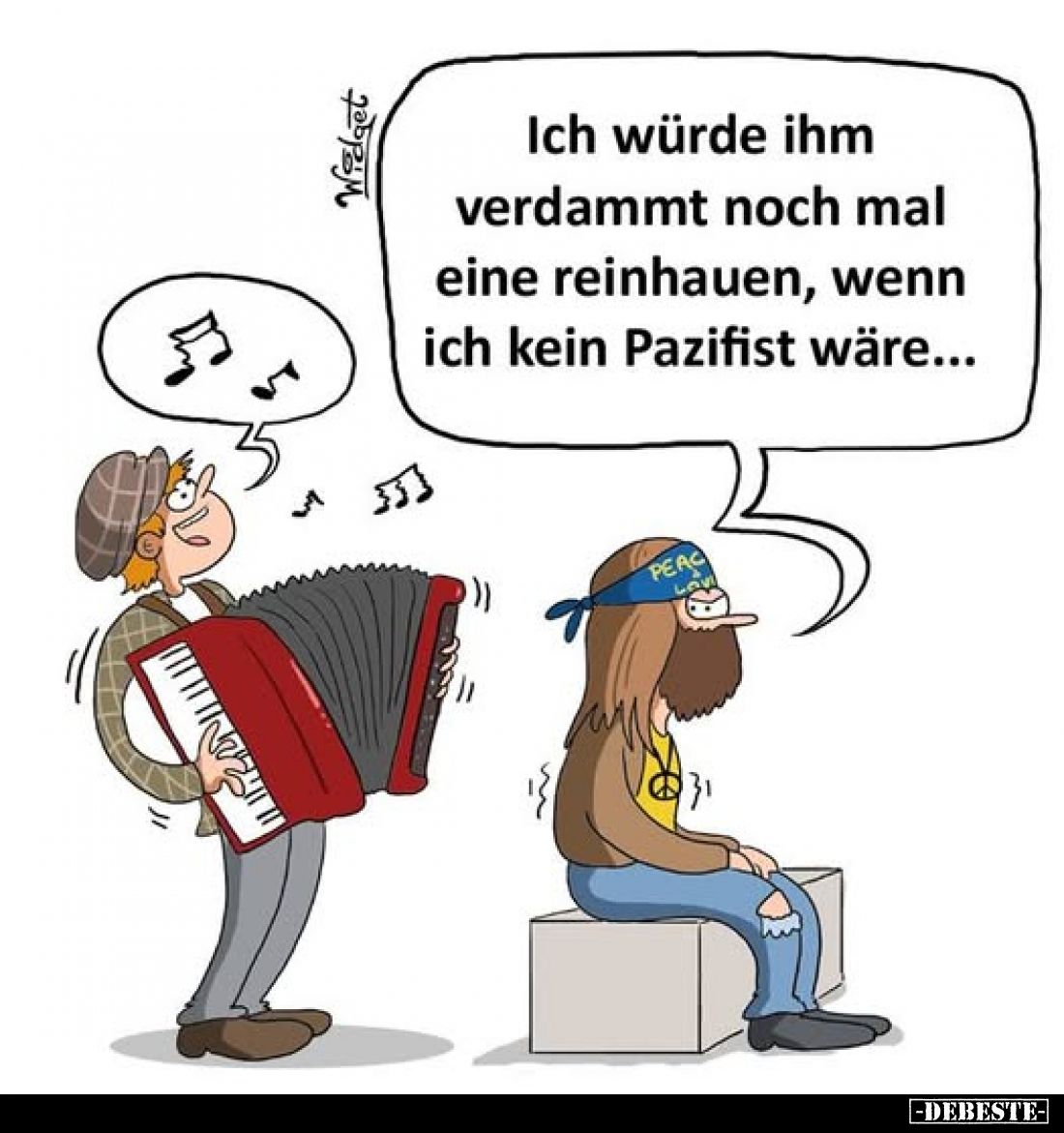 Ich würde ihm verdammt noch mal eine reinhauen, wenn ich kein Pazifist wäre...