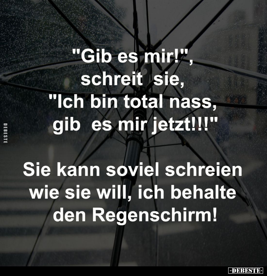 "Gib es mir!", 
schreit  sie, 
"Ich bin total nass, 
gib  es mir jetzt!!!"

Sie kann soviel schreien...