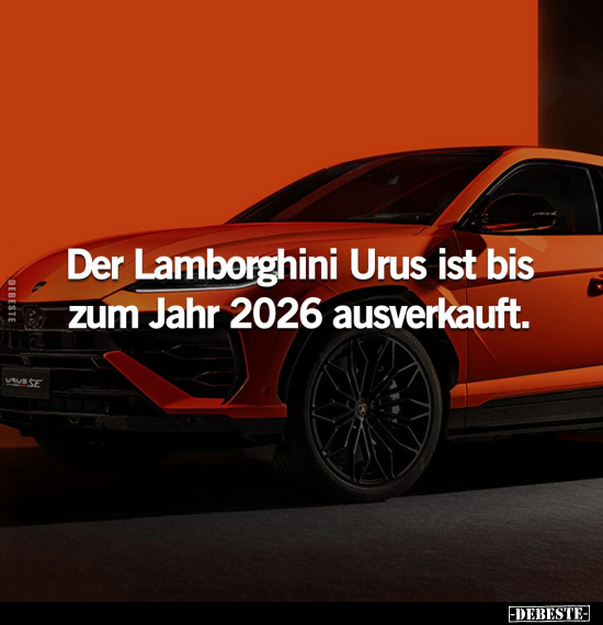 Der Lamborghini Urus ist bis zum Jahr 2026 ausverkauft... - Lustige Bilder | DEBESTE.de