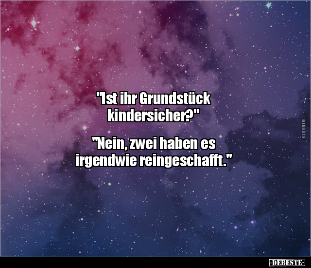 "Ist ihr Grundstück kindersicher?" "Nein, zwei haben es.." - Lustige Bilder | DEBESTE.de