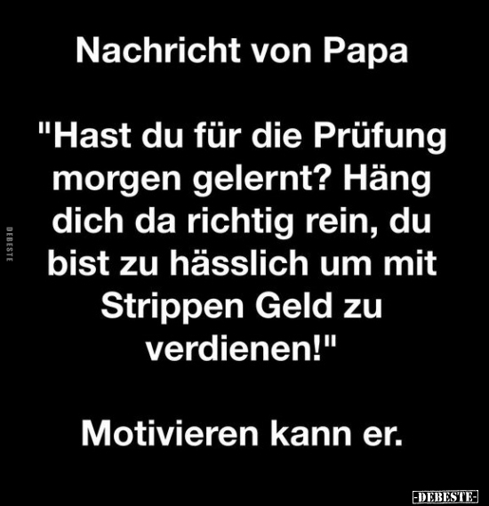 Nachricht von Papa: "Hast du für die Prüfung morgen.." - Lustige Bilder | DEBESTE.de