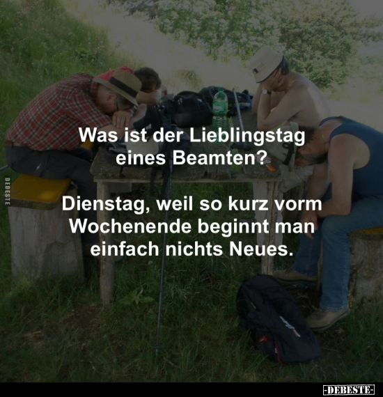 Was ist der Lieblingstag eines Beamten? Dienstag, weil so.. - Lustige Bilder | DEBESTE.de