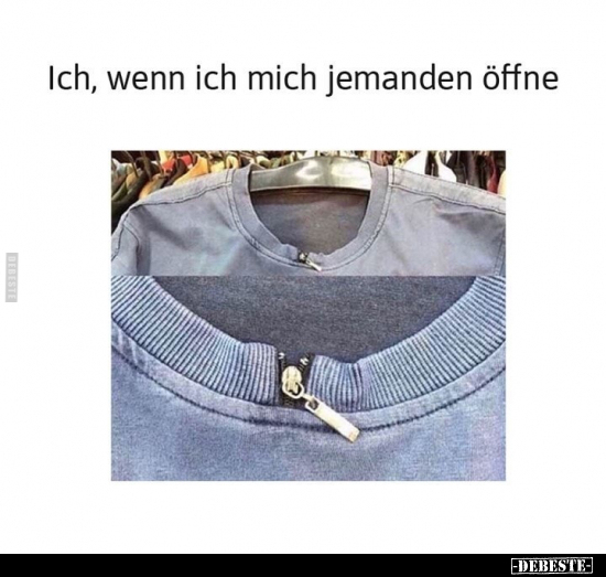 Ich, wenn ich mich jemanden öffne