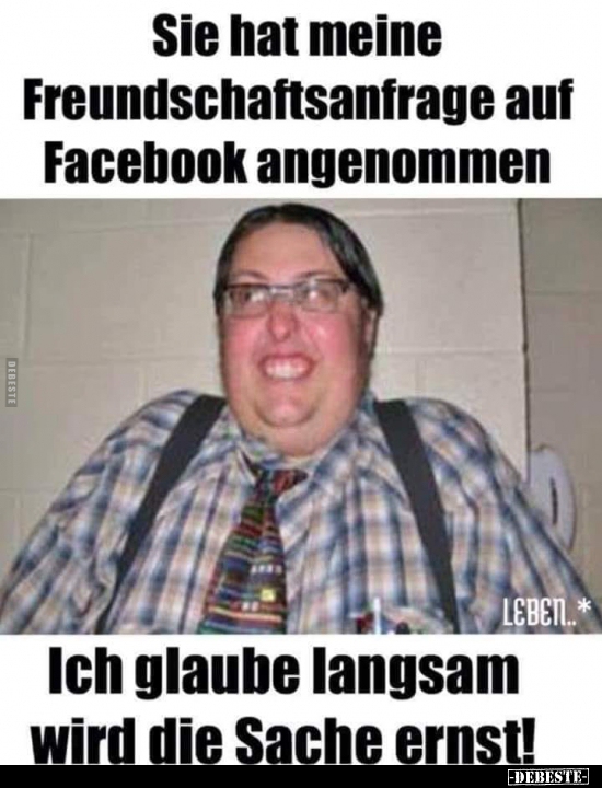 Sie hat meine Freundschaftsanfrage auf Facebook.. - Lustige Bilder | DEBESTE.de