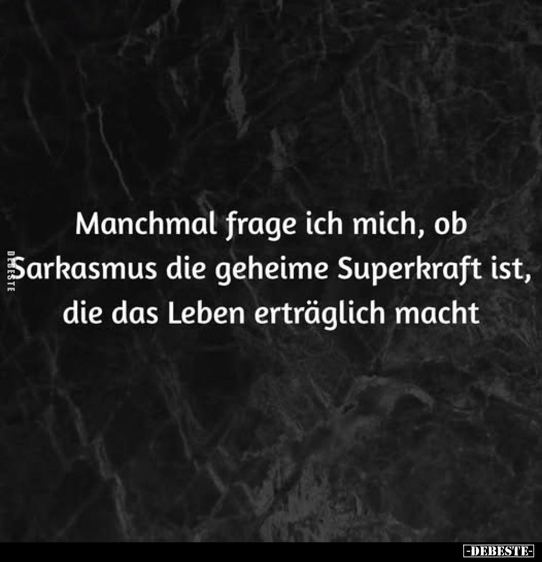 Manchmal frage ich mich, ob Sarkasmus die geheime Superkraft ist, die das Leben erträglich macht