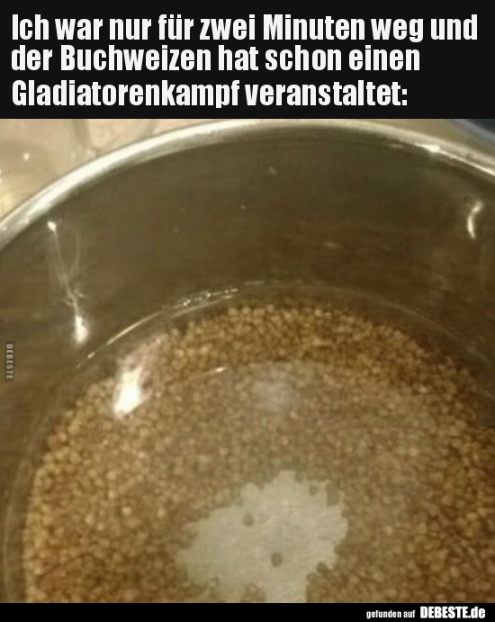 Ich war nur für zwei Minuten weg und der Buchweizen hat..