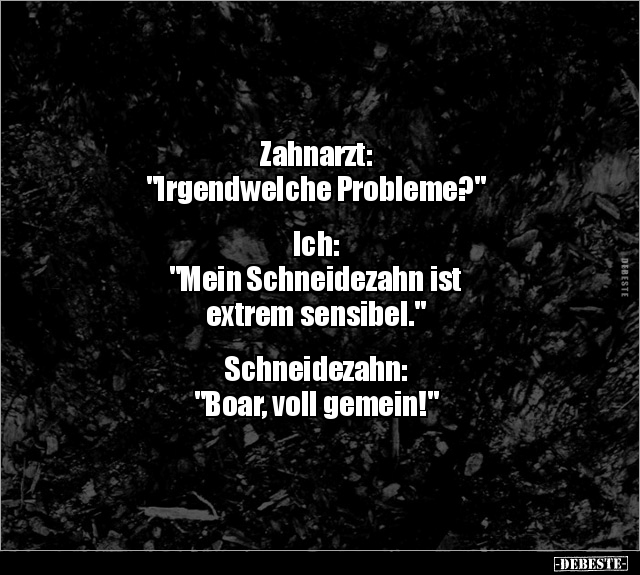 Zahnarzt: "Irgendwelche Probleme?".. - Lustige Bilder | DEBESTE.de