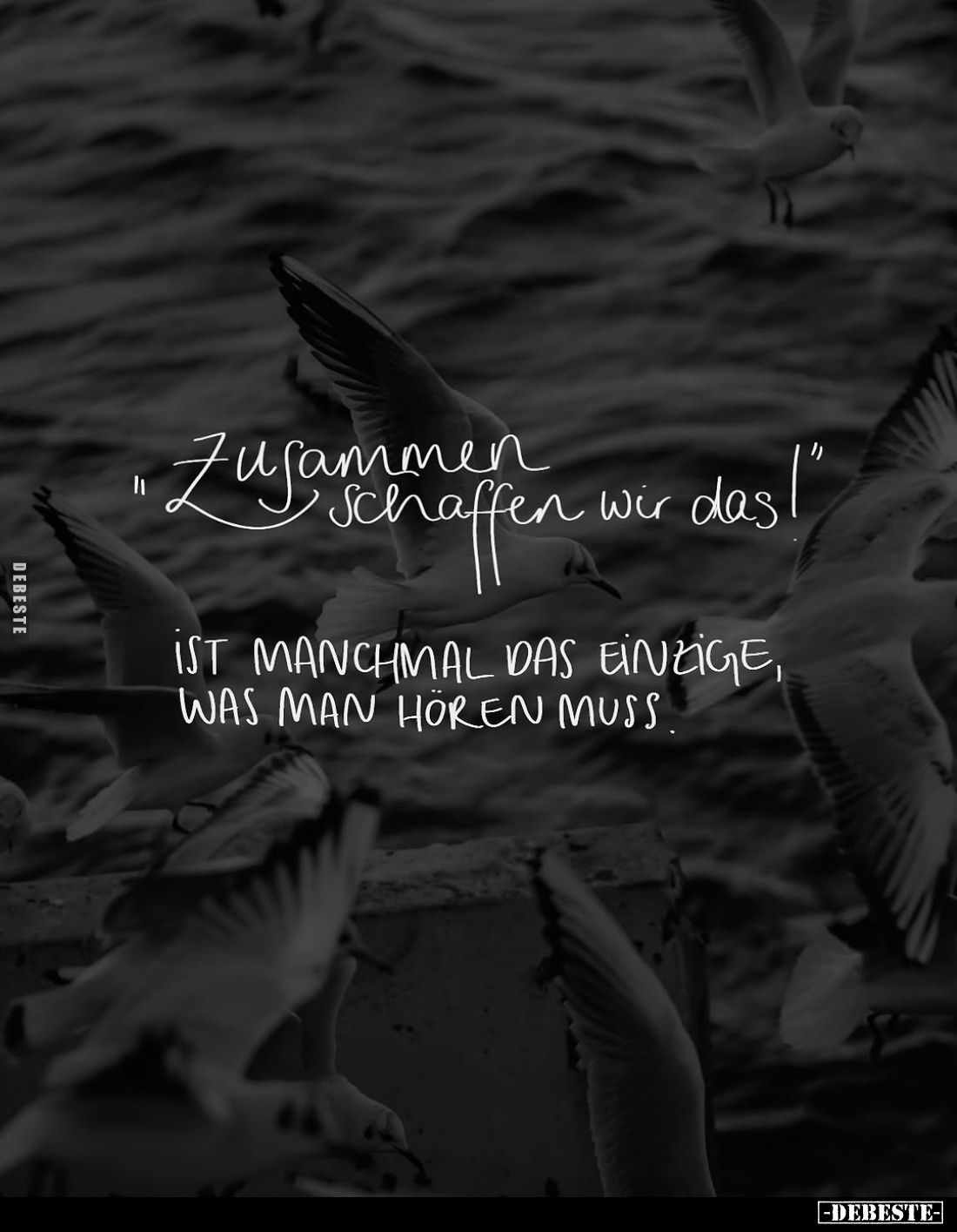 Zusammen schaffen wir das! -
Ist manchmal das einzige, was man hören muss.