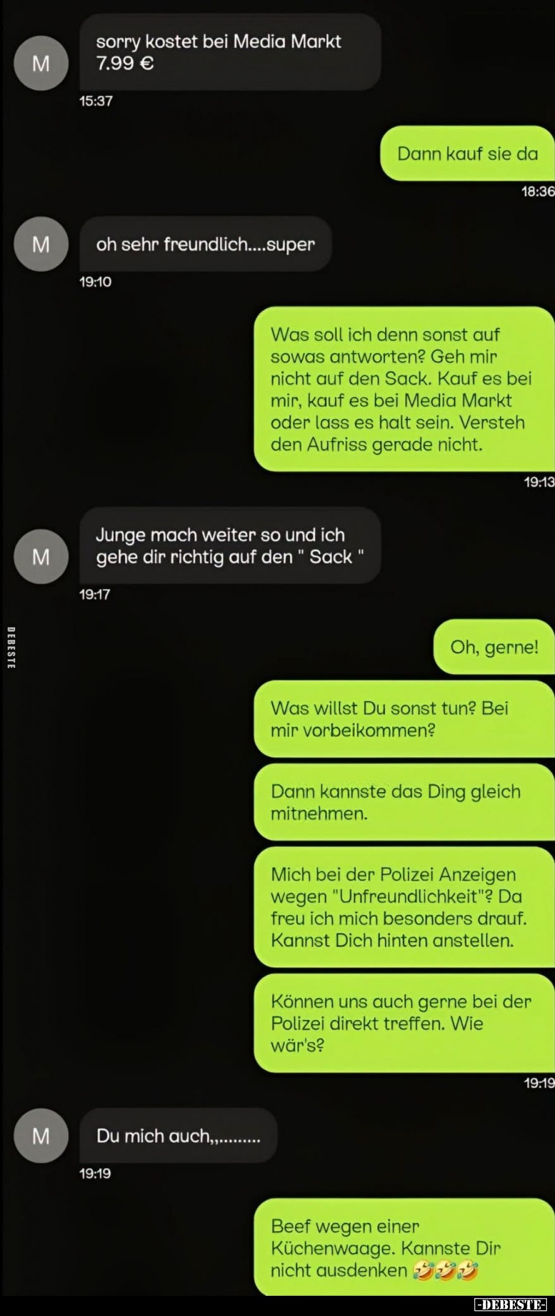 Sorry kostet bei Media Markt 7.99 €
-
Dann kauf sie da.
-
Oh sehr freundlich.... super.
-
Was soll ich denn sonst auf s...