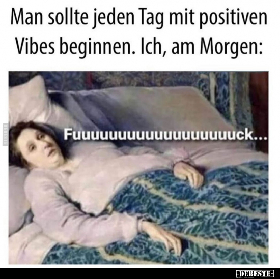 Man sollte jeden Tag mit positiven Vibes beginnen..