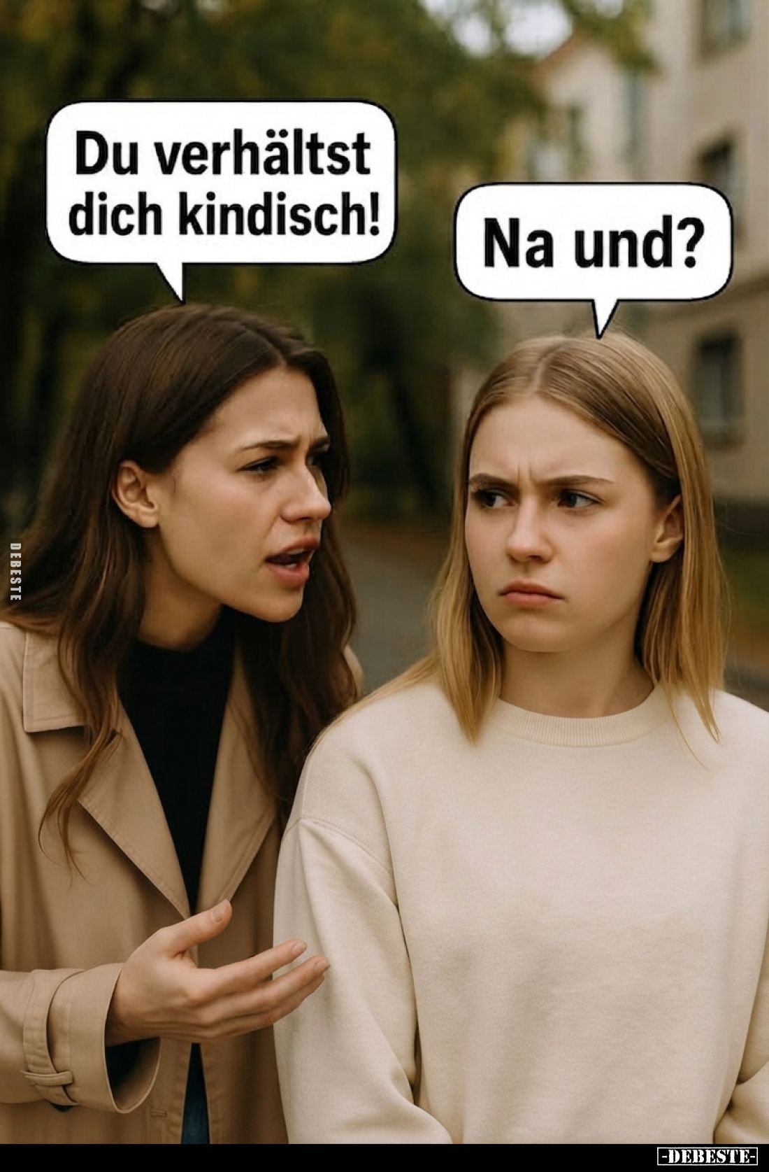 Du verhältst dich kindisch!
-
Na und?