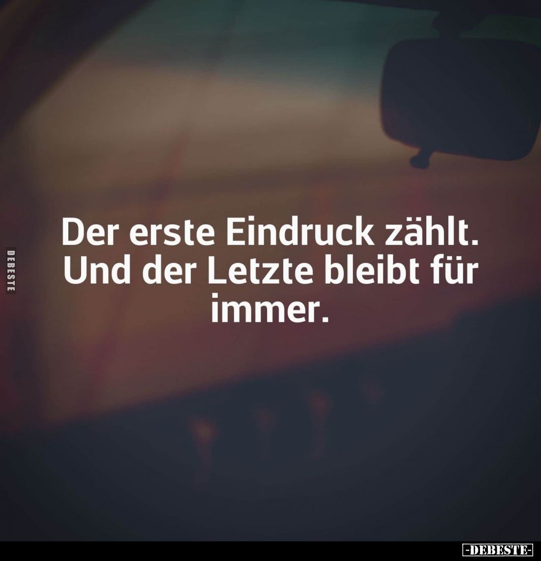 Der erste Eindruck zählt.
Und der Letzte bleibt für immer.