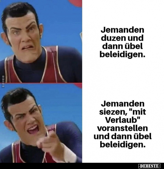 Jemanden duzen und dann übel beleidigen...