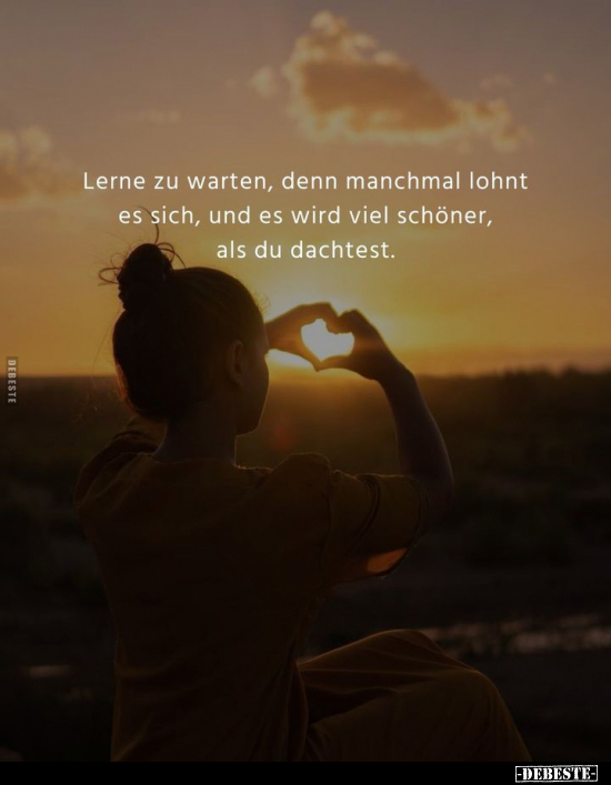 Lerne zu warten, denn manchmal lohnt es sich, und es wird.. - Lustige Bilder | DEBESTE.de