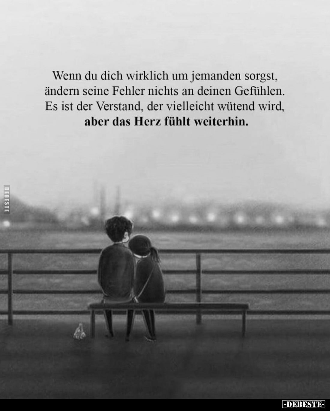 Wenn du dich wirklich um jemanden sorgst, ändern seine Fehler nichts an deinen Gefühlen.
Es ist der Verstand, der vielleicht...