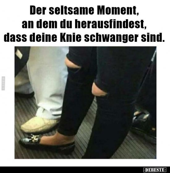 Der seltsame Moment, an dem du herausfindest, dass deine..