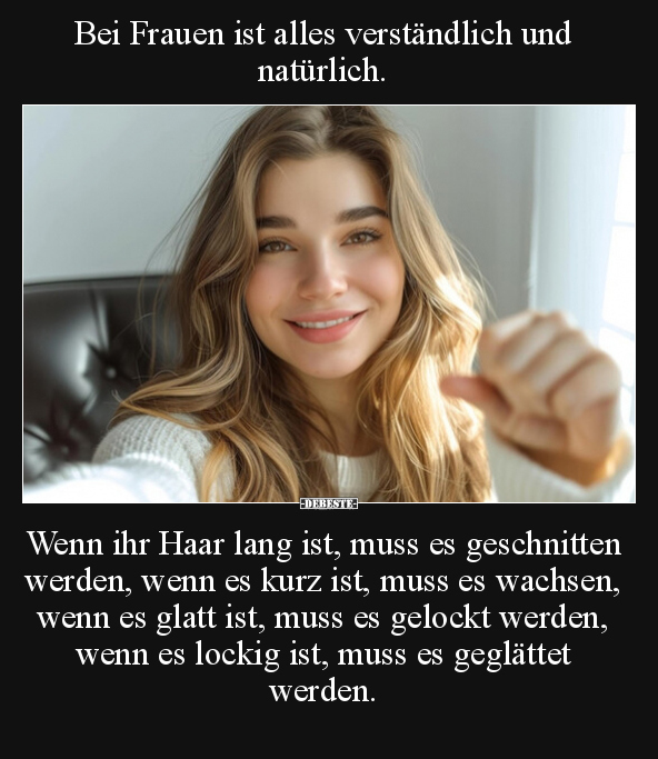 Bei Frauen ist alles verständlich und natürlich.. - Lustige Bilder | DEBESTE.de