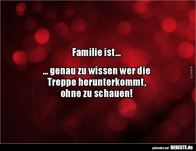 Familie ist... genau zu wissen wer die Treppe.. - Lustige Bilder | DEBESTE.de