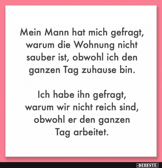 Mein Mann hat mich gefragt, warum die Wohnung nicht sauber ist..