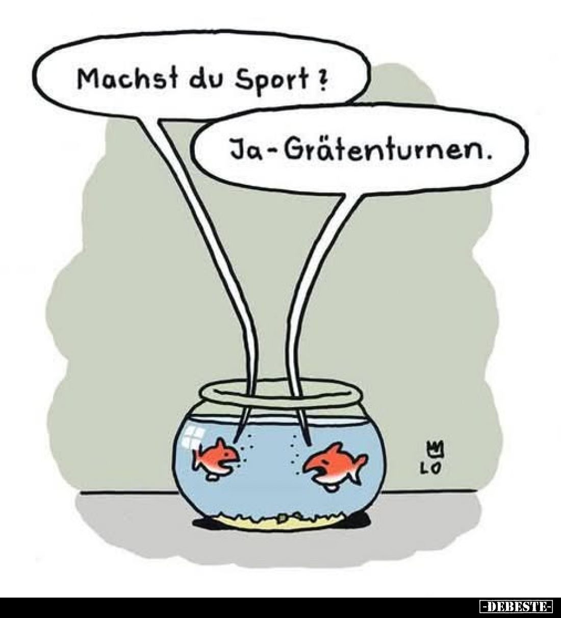 Machst du Sport?
-
Ja-Grätenturnen.