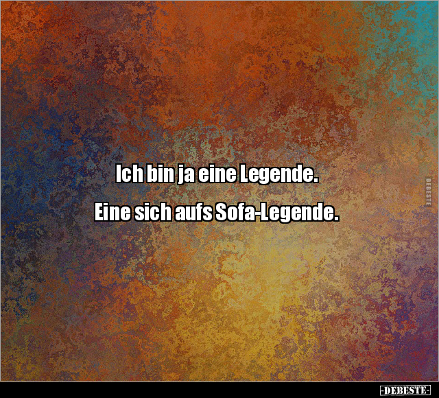 Ich bin ja eine Legende. Eine sich aufs Sofa-Legende... - Lustige Bilder | DEBESTE.de
