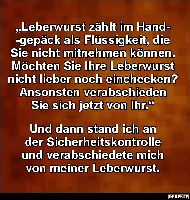 Leberwurst zählt  im Handgepäck als Flüssigkeit.. - Lustige Bilder | DEBESTE.de