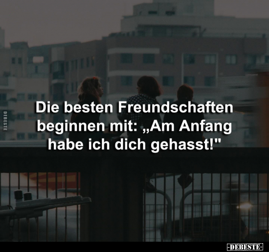 Die besten Freundschaften beginnen mit.. - Lustige Bilder | DEBESTE.de