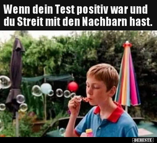 Wenn dein Test positiv war und du Streit mit den Nachbarn.. - Lustige Bilder | DEBESTE.de