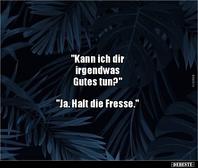 "Kann ich dir irgendwas Gutes tun?".. - Lustige Bilder | DEBESTE.de