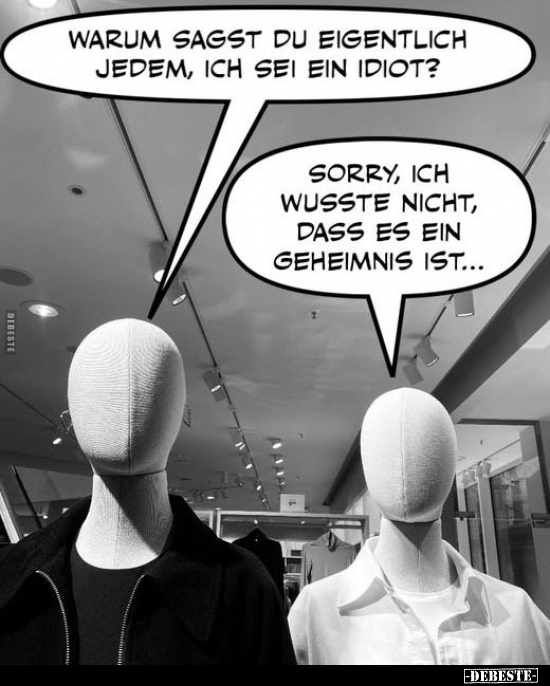 Warum sagst du eigentlich jedem, ich sei ein Idiot?.. - Lustige Bilder | DEBESTE.de