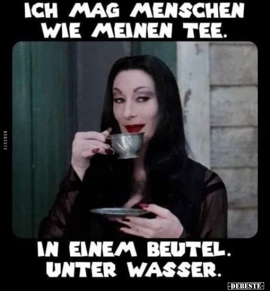 Ich mag Menschen wie meinen Tee... - Lustige Bilder | DEBESTE.de
