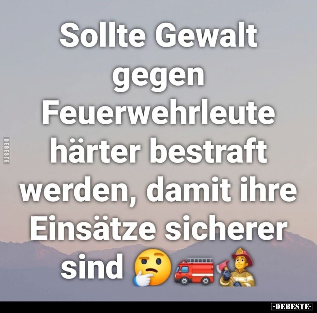 Sollte Gewalt gegen Feuerwehrleute härter bestraft werden, damit ihre Einsätze sicherer sind.