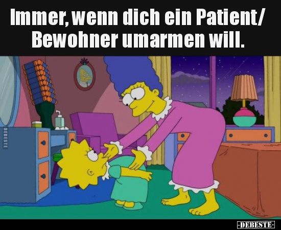 Immer, wenn dich ein Patient/Bewohner umarmen will... - Lustige Bilder | DEBESTE.de