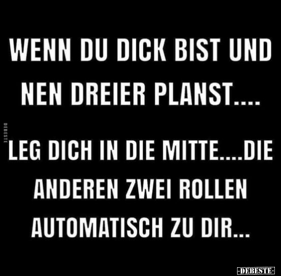 Wenn du dick bist und nen Dreier planst.. - Lustige Bilder | DEBESTE.de