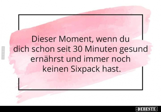 Dieser Moment, wenn du dich schon seit 30 Minuten gesund.. - Lustige Bilder | DEBESTE.de