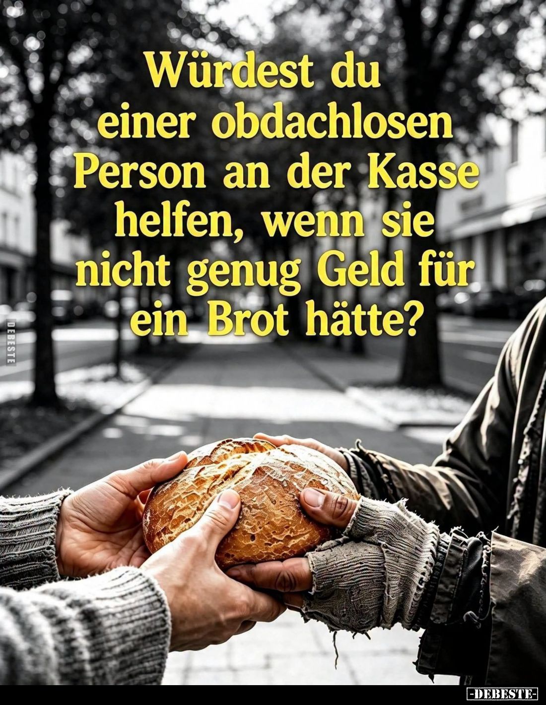 Würdest du einer obdachlosen Person an der Kasse helfen, wenn sie nicht genug Geld für ein Brot hätte?