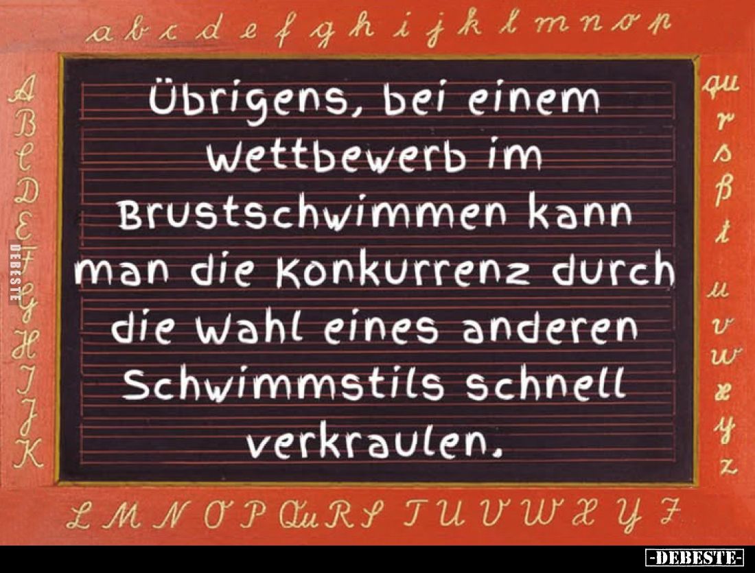 Übrigens, bei einem Wettbewerb im Brustschwimmen kann man die Konkurrenz durch die Wahl eines anderen Schwimmstils schnell ve...