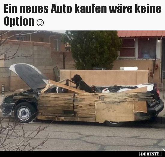 Ein neues Auto kaufen wäre keine Option☺ - Lustige Bilder | DEBESTE.de