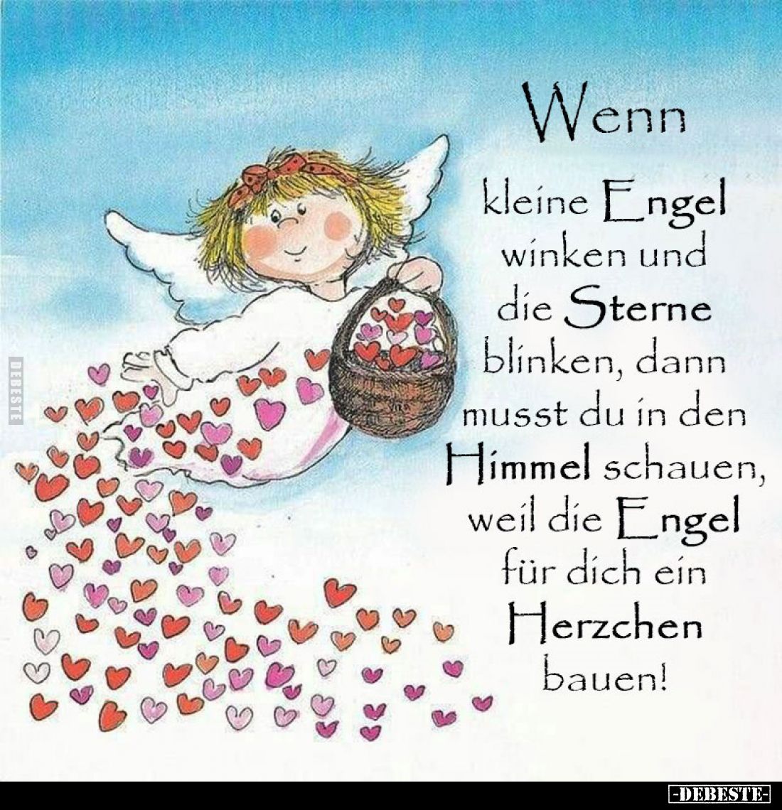 Wenn
kleine Engel winken und die Sterne blinken, dann musst du in den Himmel schauen, weil die Engel für dich ein Herzchen b...