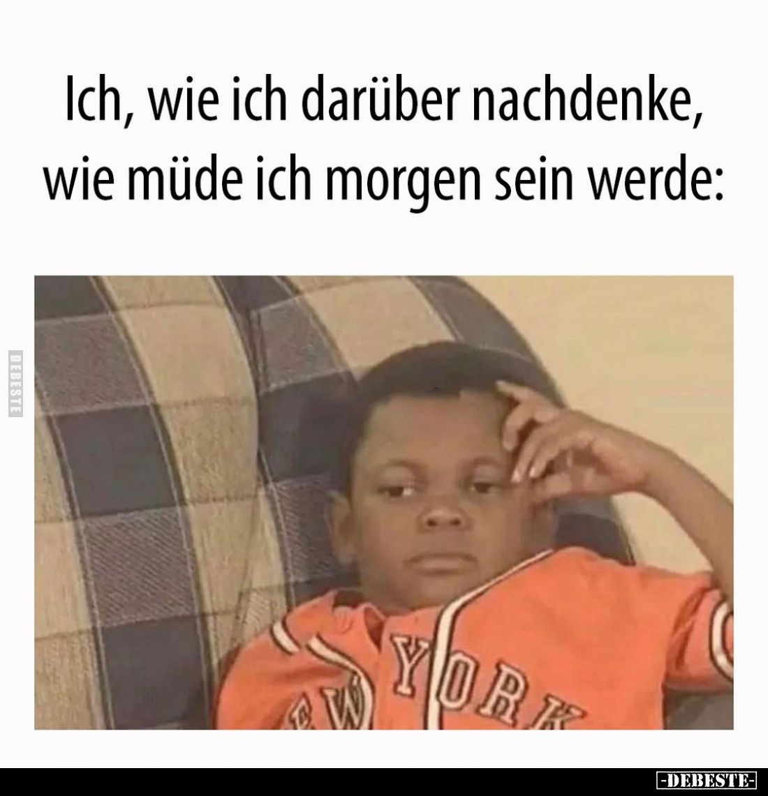 Ich, wie ich darüber nachdenke, wie müde ich morgen sein werde: