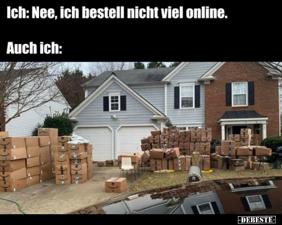 Ich: Nee, ich bestell nicht viel online.

Auch ich: