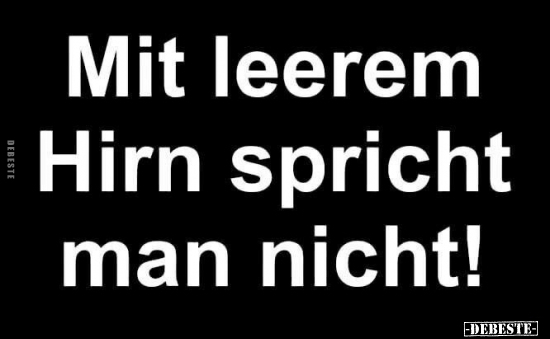 Mit leerem Hirn spricht man nicht!.. - Lustige Bilder | DEBESTE.de