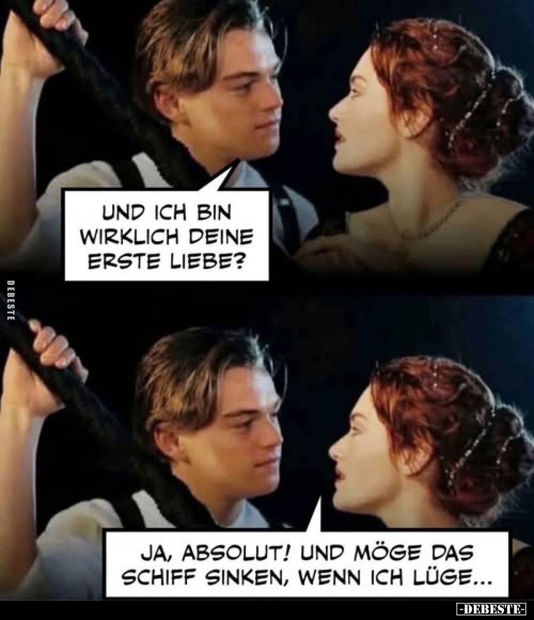 Und ich bin wirklich deine erste Liebe?
-
Ja, absolut! Und möge das Schiff sinken, wenn ich lüge...