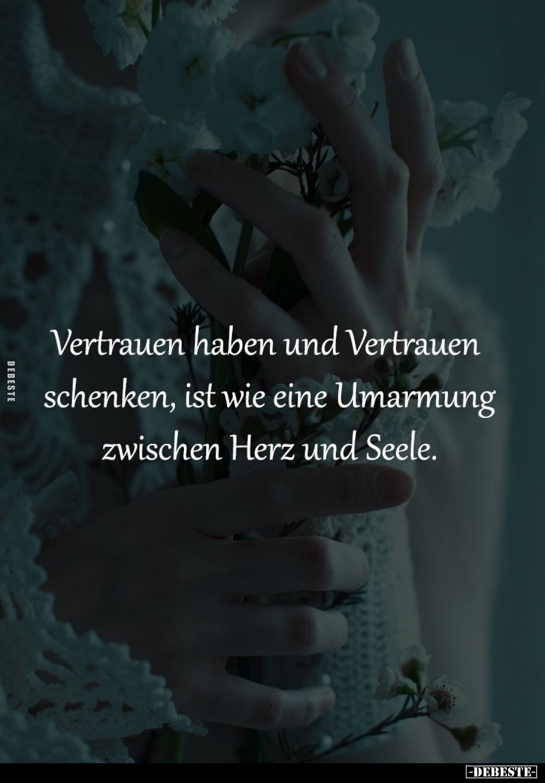 Vertrauen haben und Vertrauen
schenken, ist wie eine Umarmung
zwischen Herz und Seele.